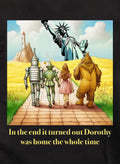 In the end it turned out Dorothy was home T-Shirt