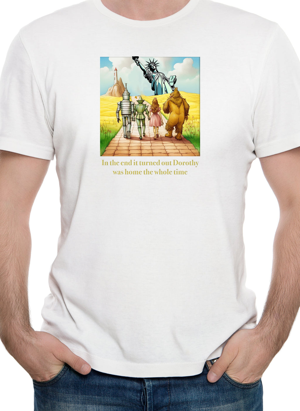 In the end it turned out Dorothy was home T-Shirt