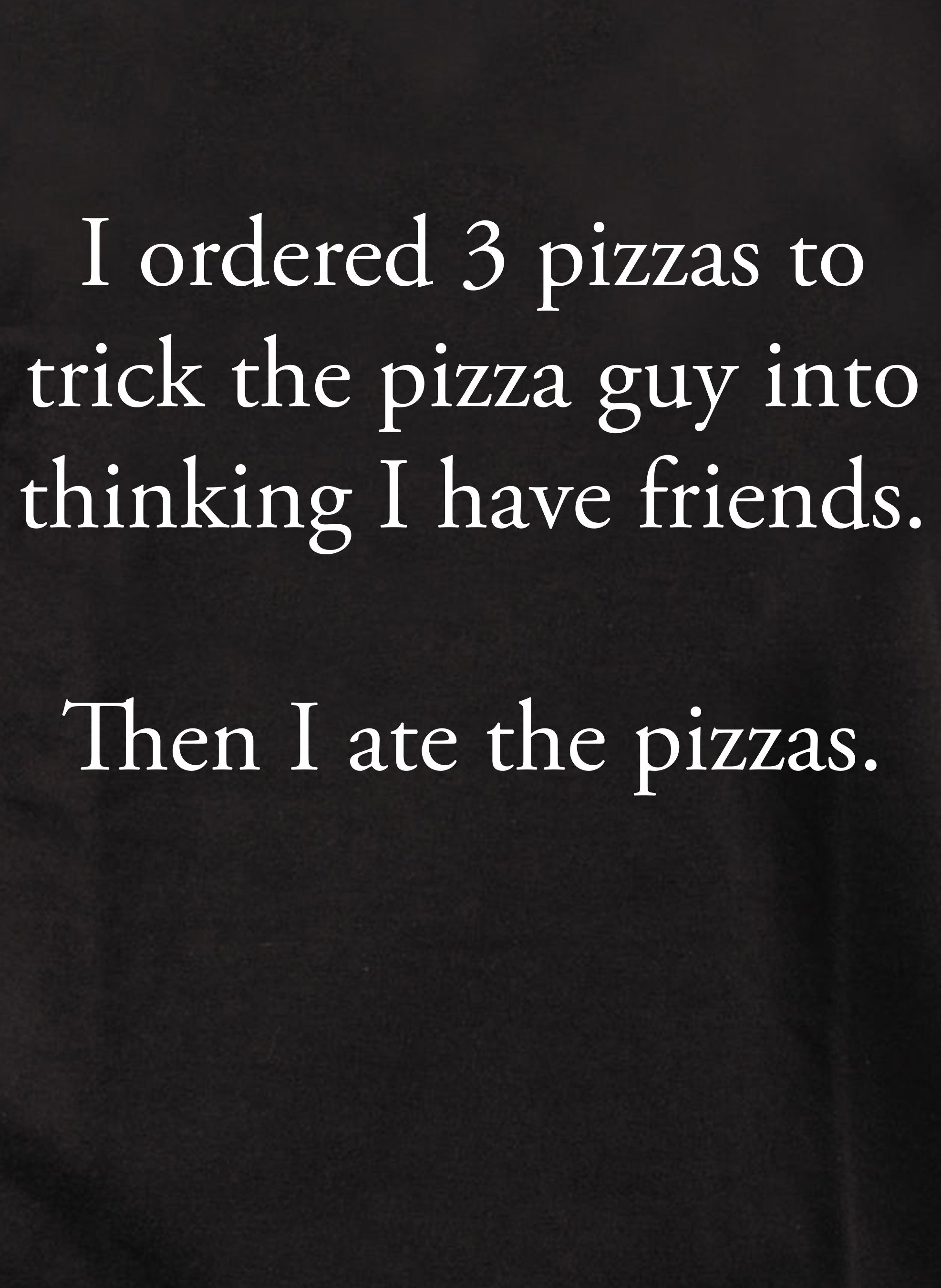 I ordered 3 pizzas to trick the pizza guy Kids T-Shirt