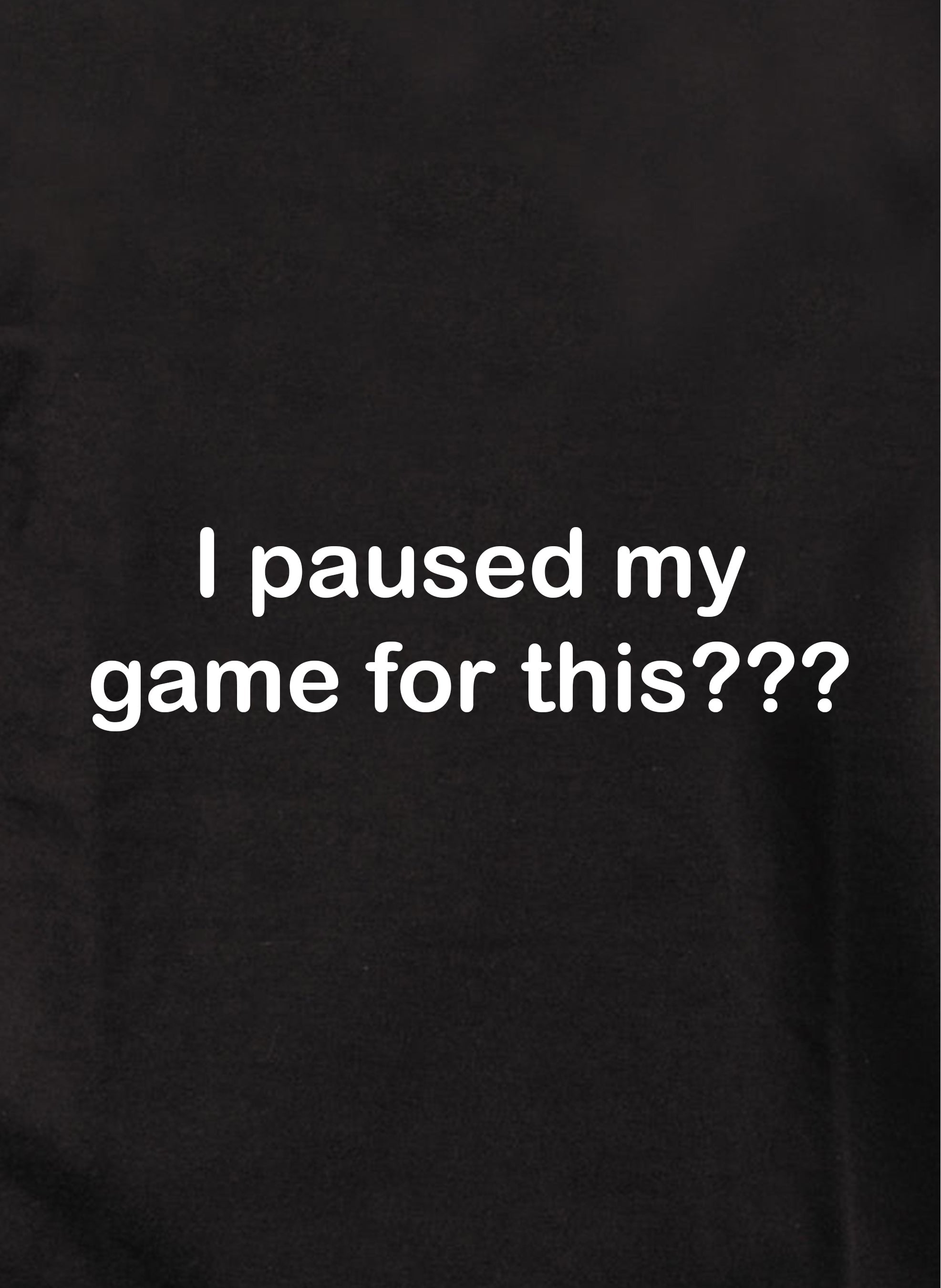 I paused my game for this??? Kids T-Shirt