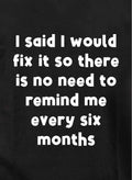 I said I would fix it no need to remind me Kids T-Shirt