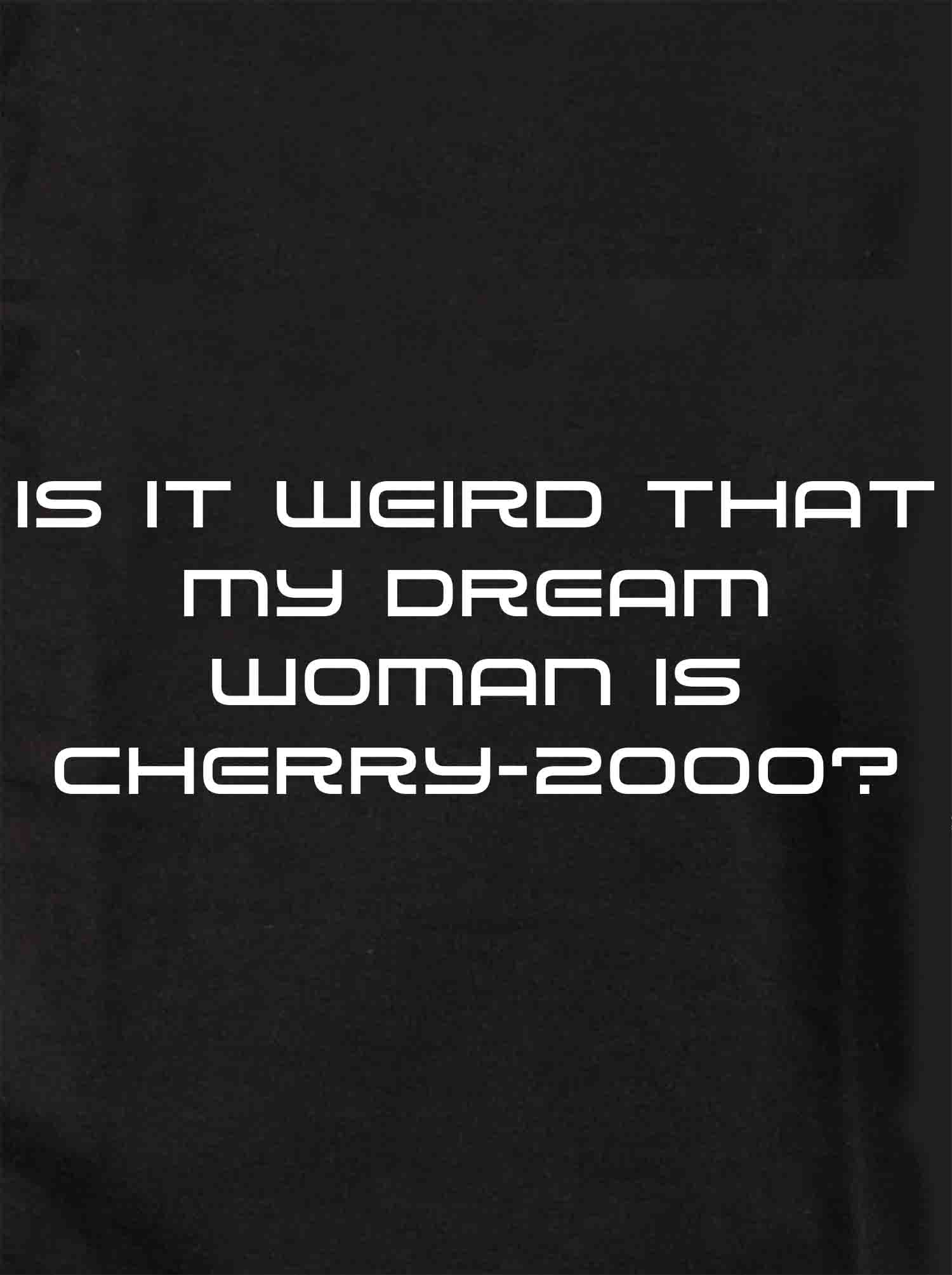 Is it weird that my dream woman is Cherry-2000? Kids T-Shirt