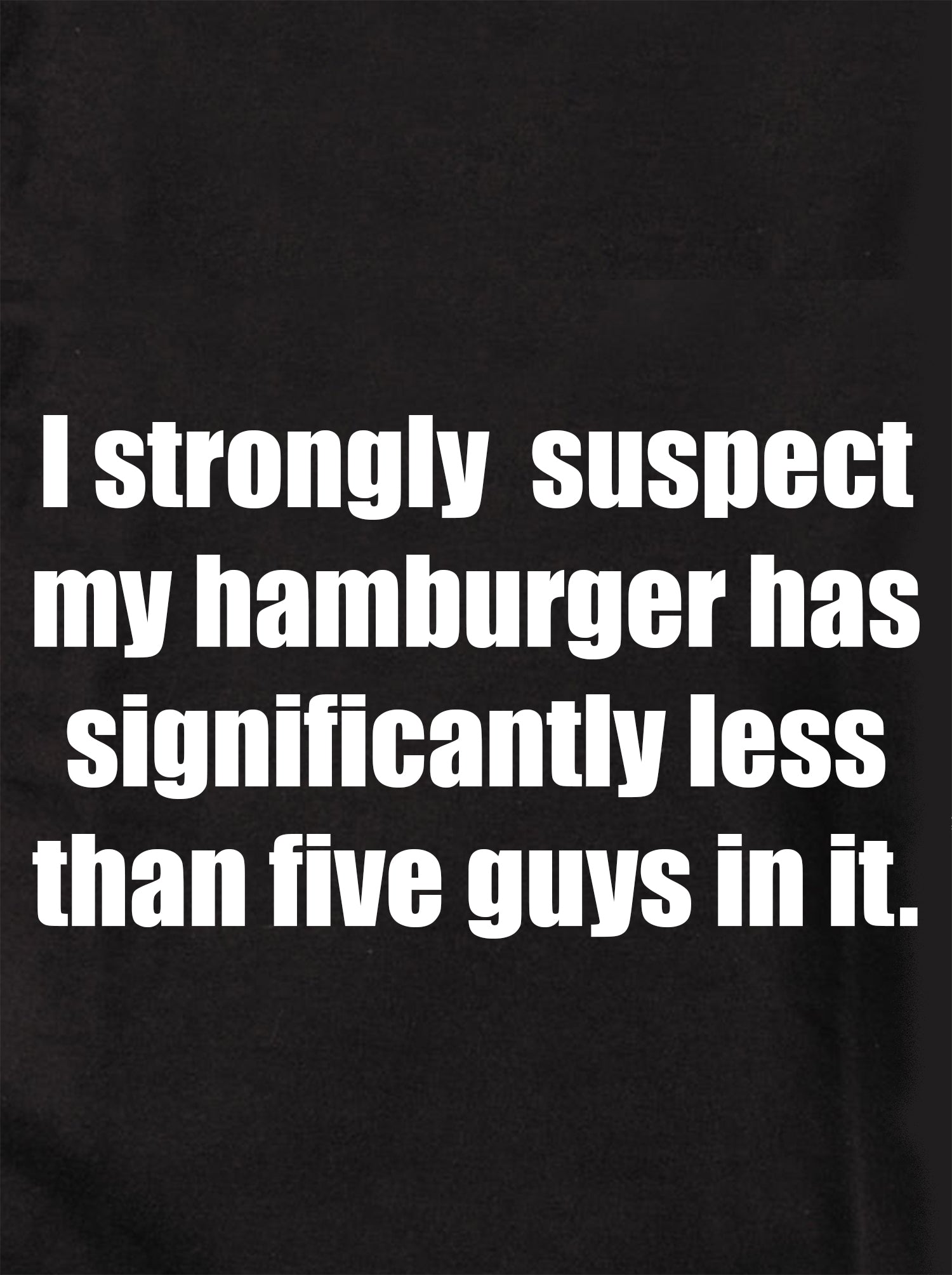 I strongly suspect my hamburger Kids T-Shirt