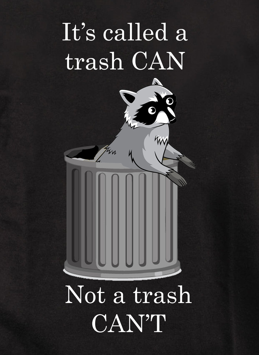 It's Called a Trash CAN T-Shirt