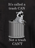 It's Called a Trash CAN T-Shirt