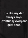 It's like my dad always says Kids T-Shirt