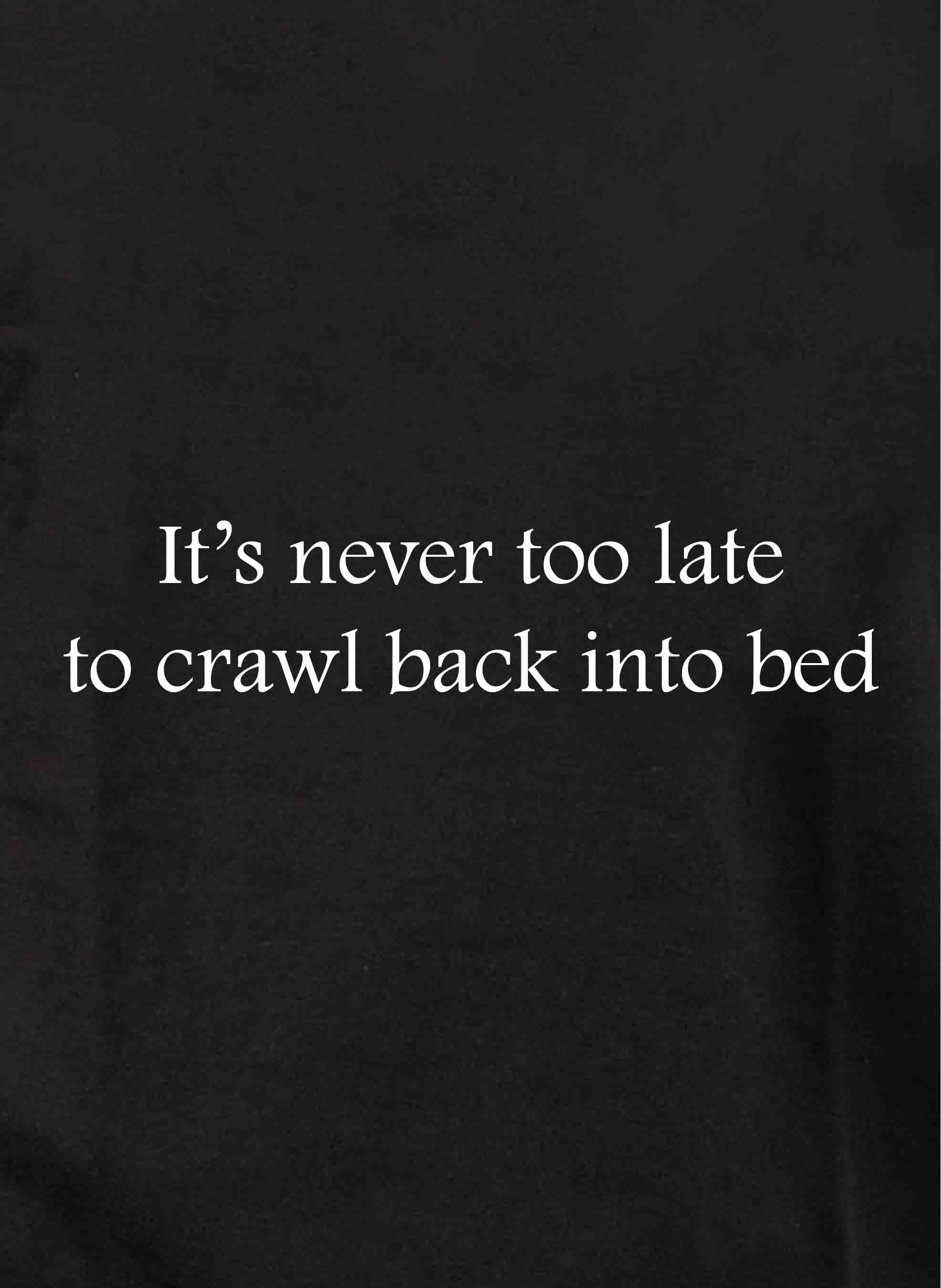 It's never too late to crawl back into bed Kids T-Shirt