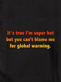 It’s true I’m super hot Kids T-Shirt