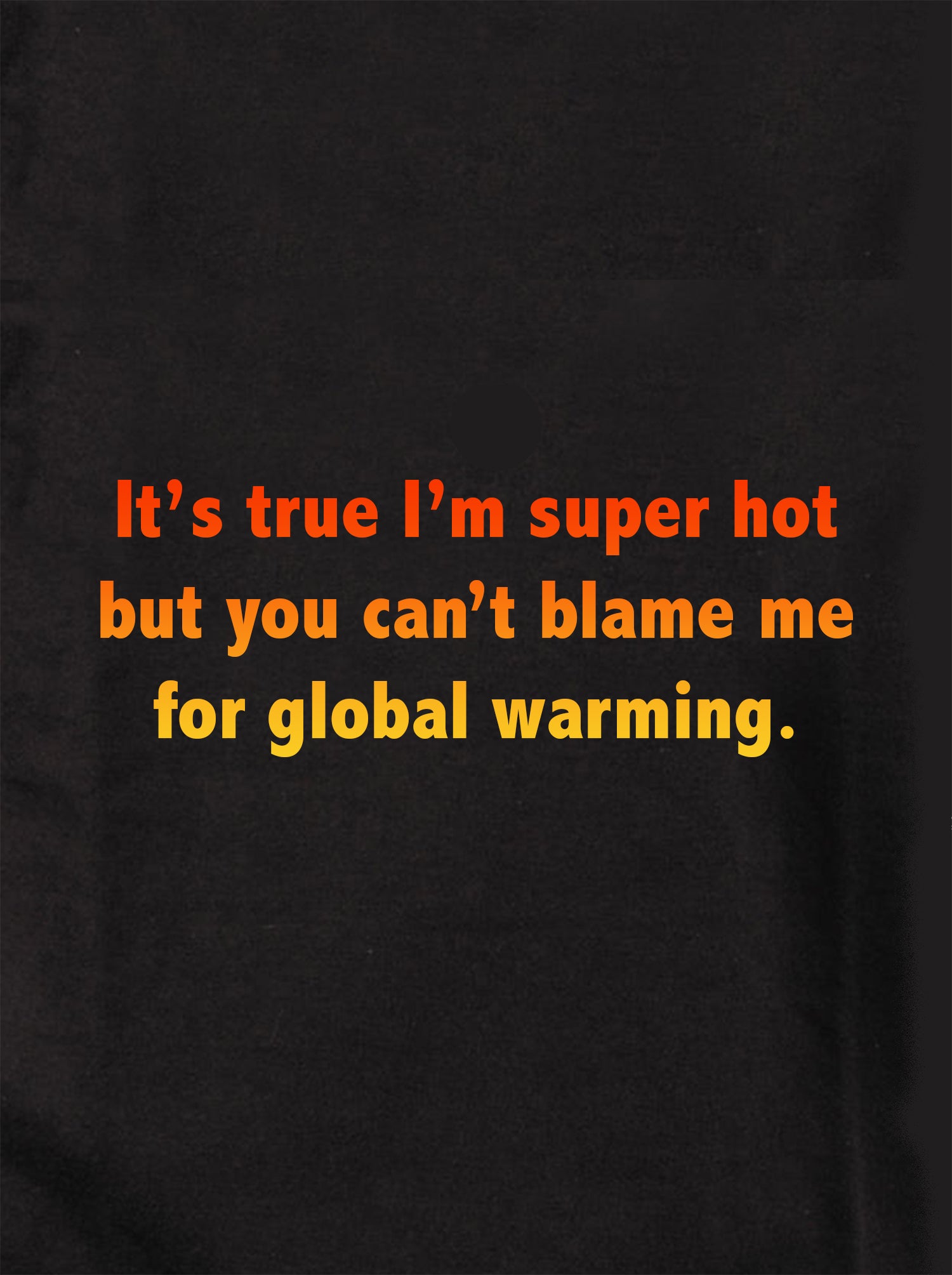 It’s true I’m super hot Kids T-Shirt