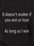 It doesn't matter if you win or lose Kids T-Shirt