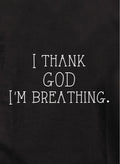 I thank God I'm breathing Kids T-Shirt