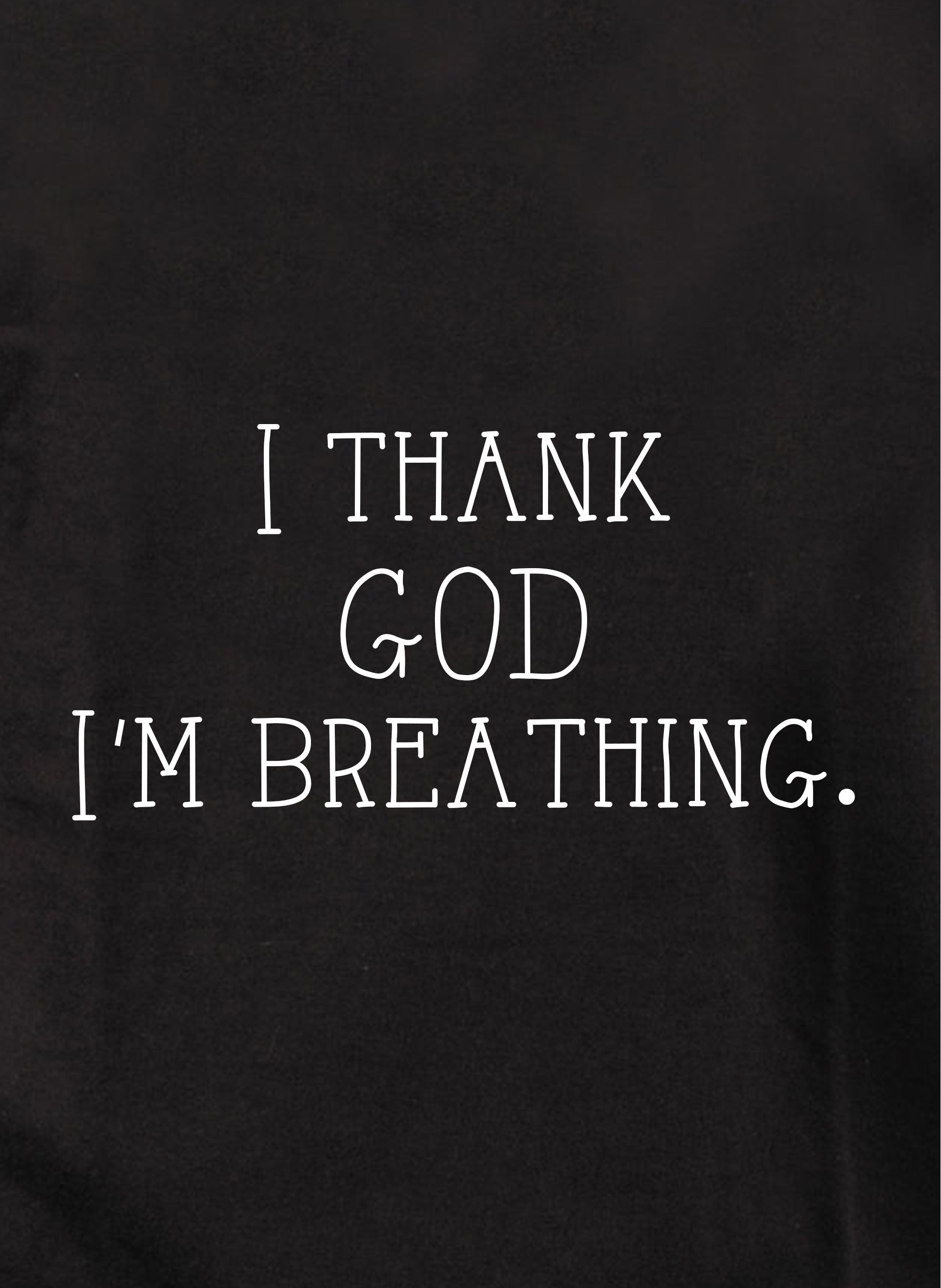 I thank God I'm breathing Kids T-Shirt