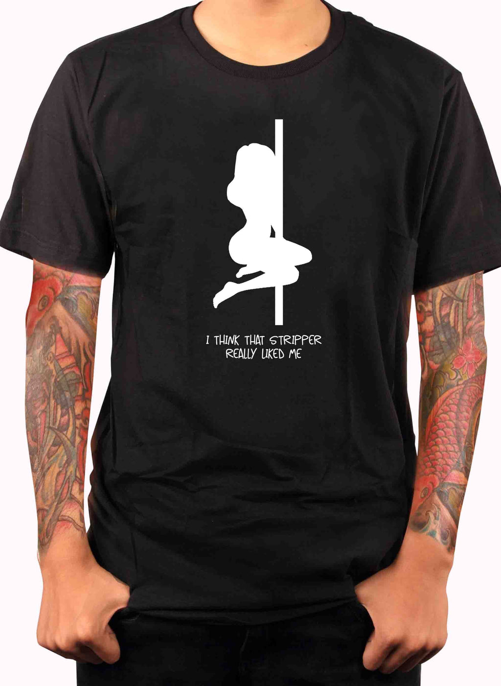 I think that stripper really liked me T-Shirt