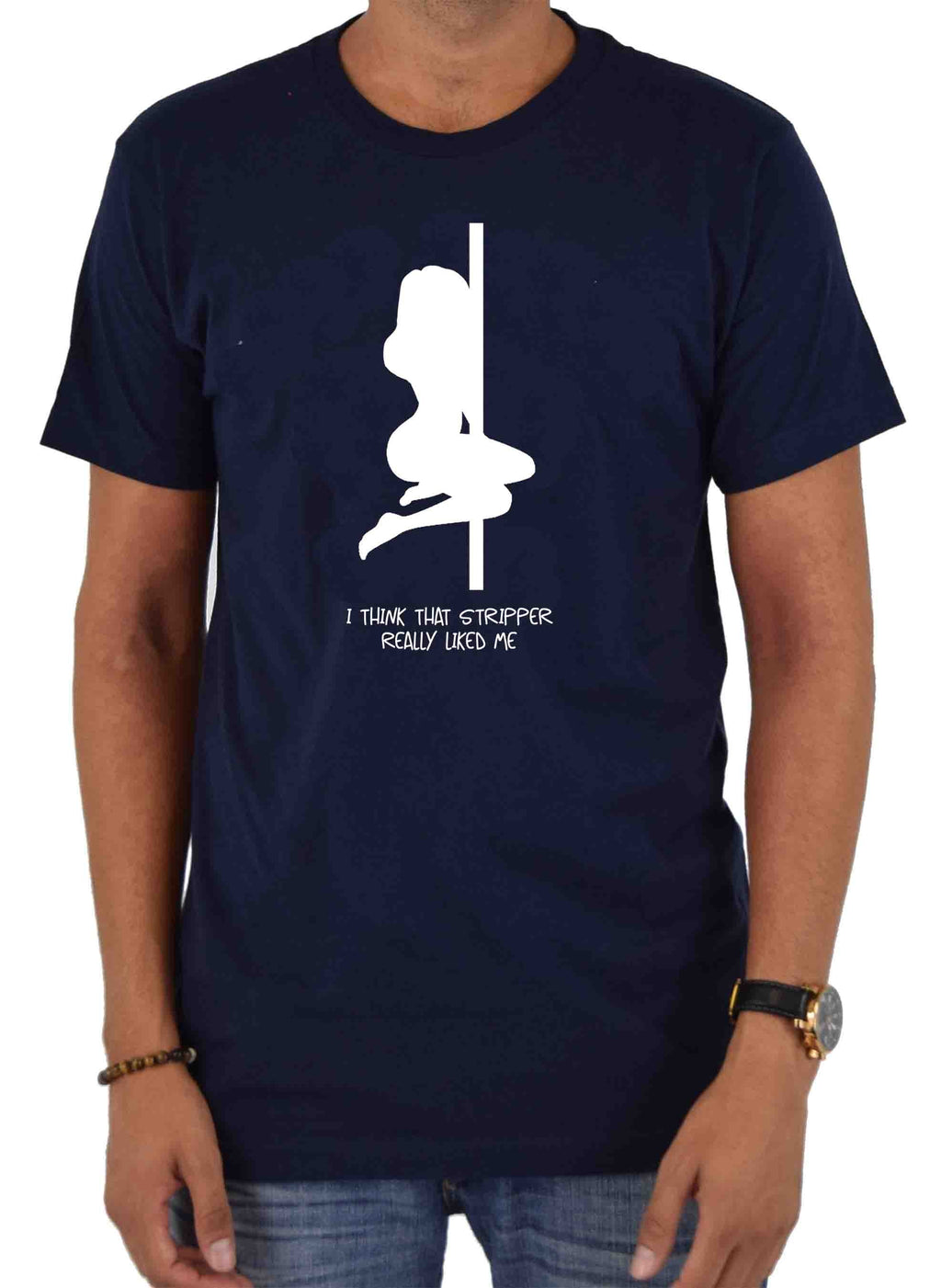 I think that stripper really liked me T-Shirt