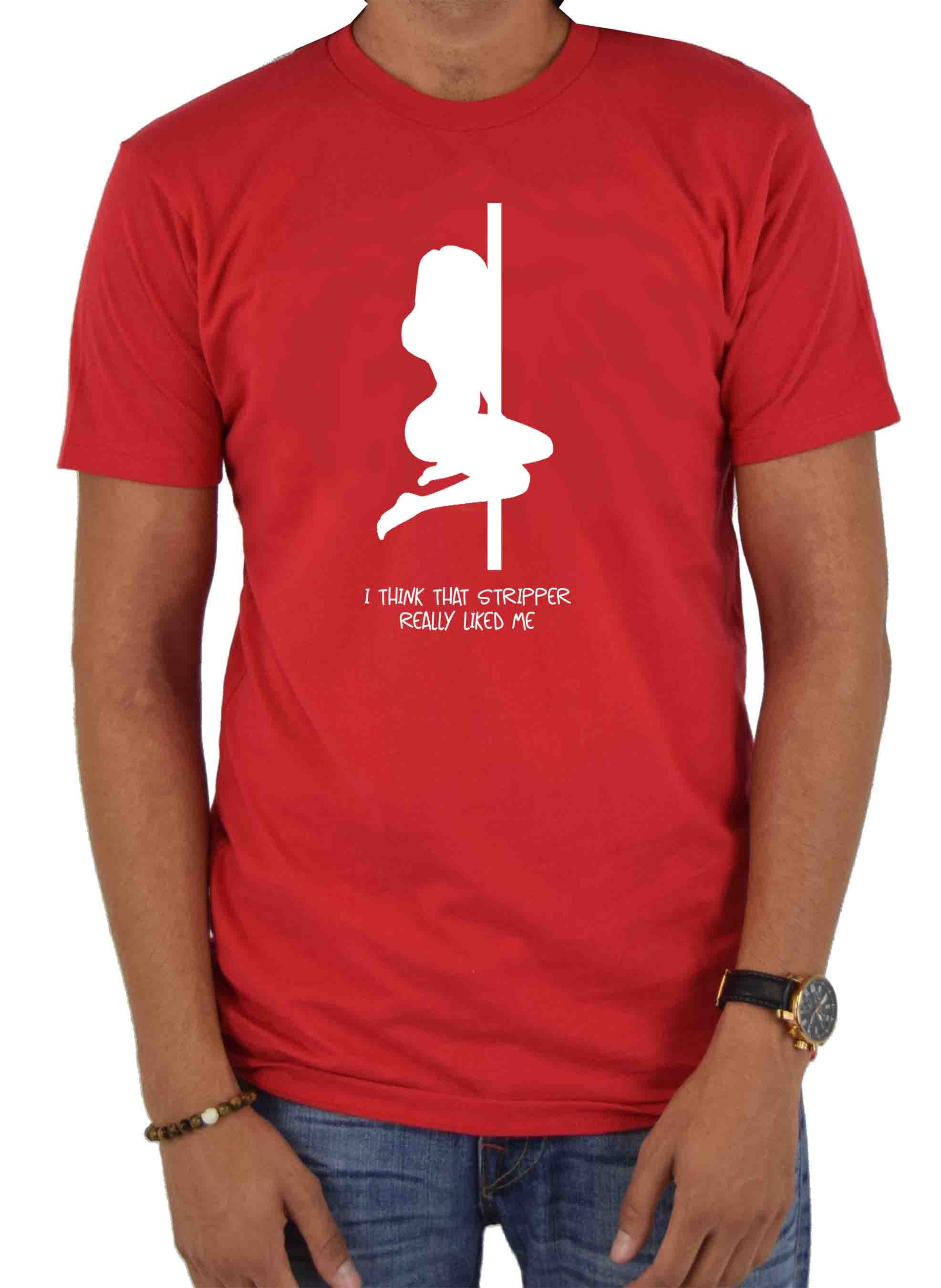 I think that stripper really liked me T-Shirt