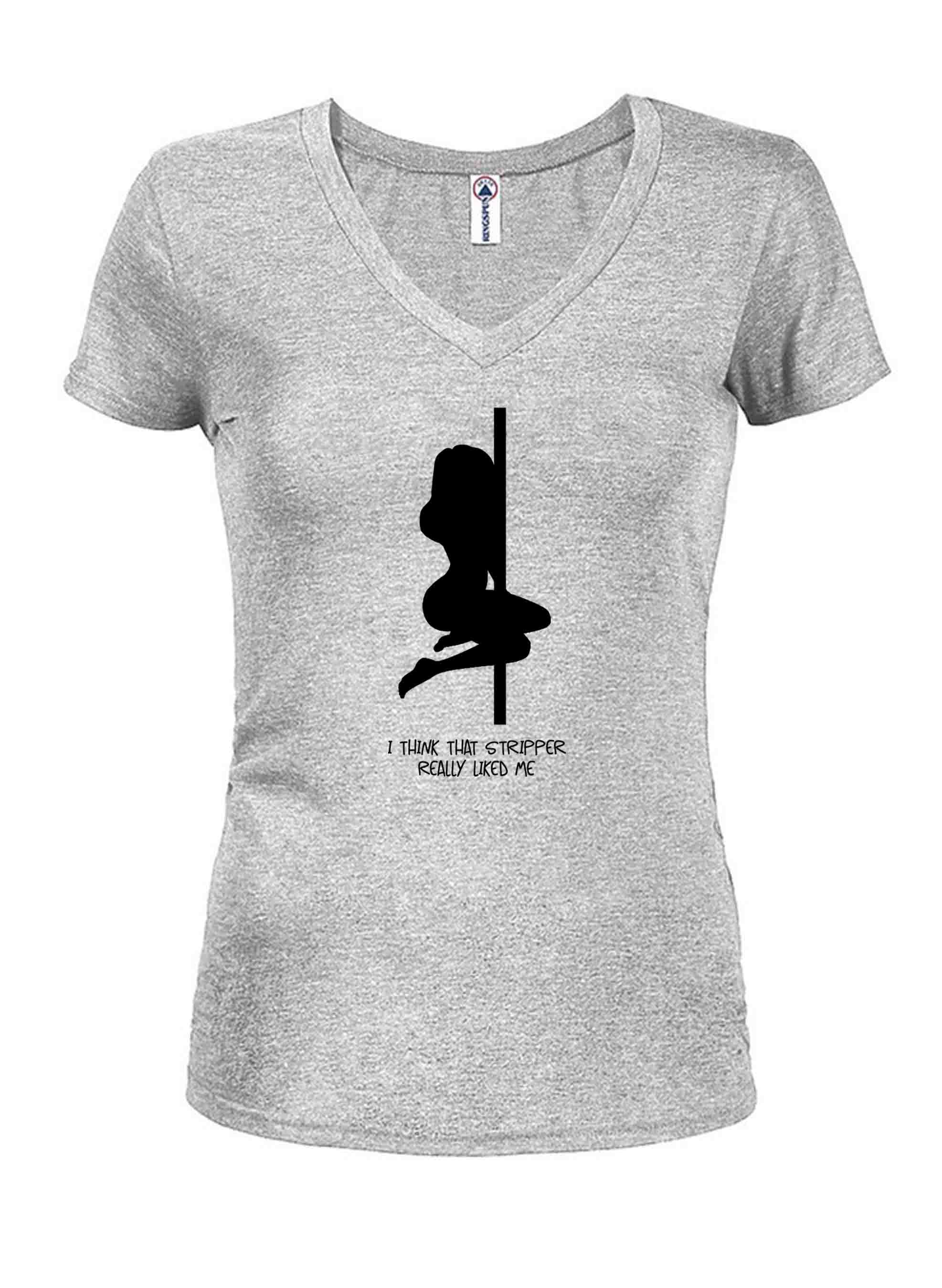 I think that stripper really liked me T-Shirt