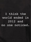 I think the world ended in 2012 Kids T-Shirt