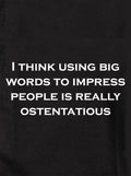 I think using big words to impress is ostentatious Kids T-Shirt
