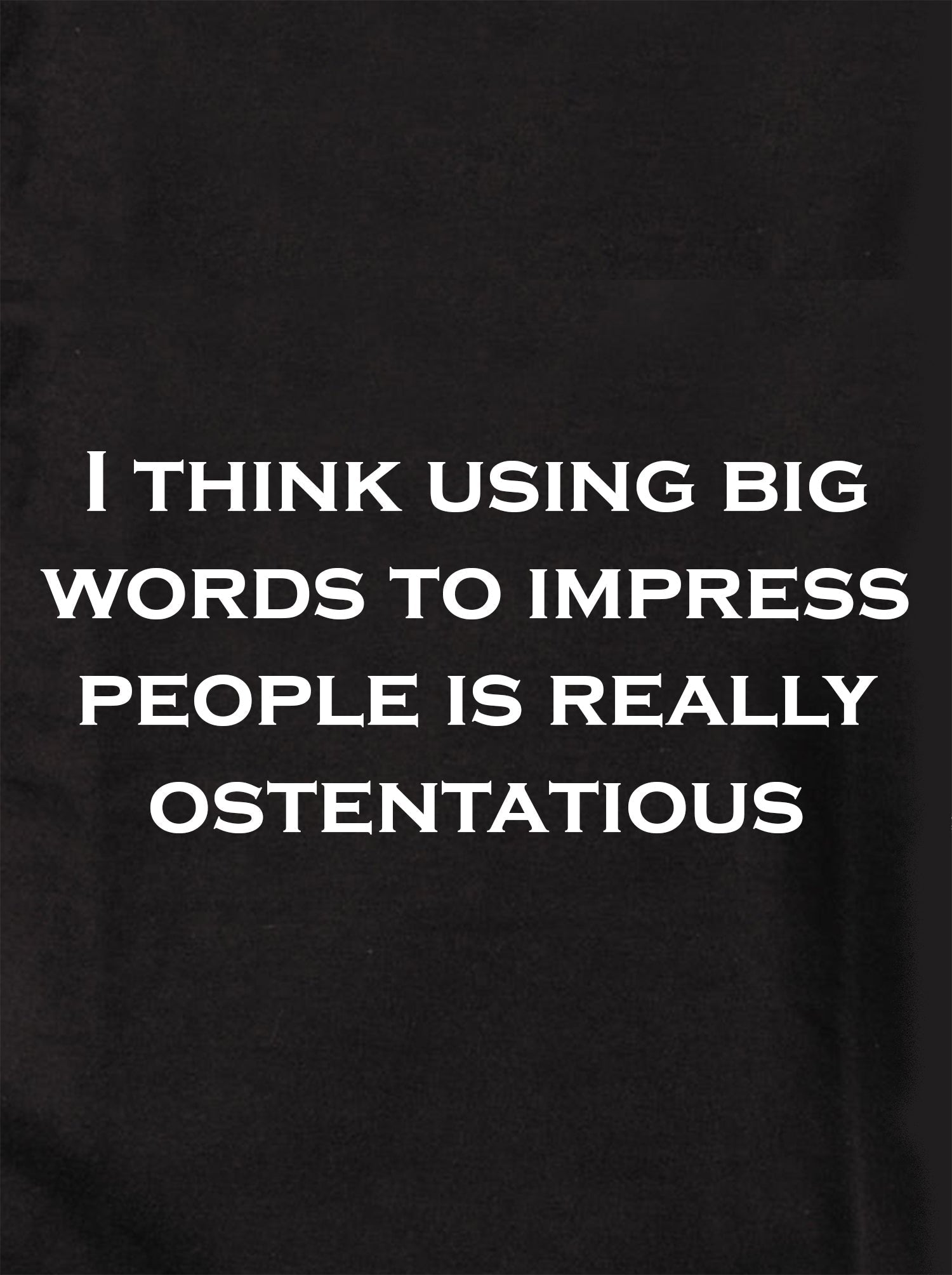 I think using big words to impress is ostentatious Kids T-Shirt