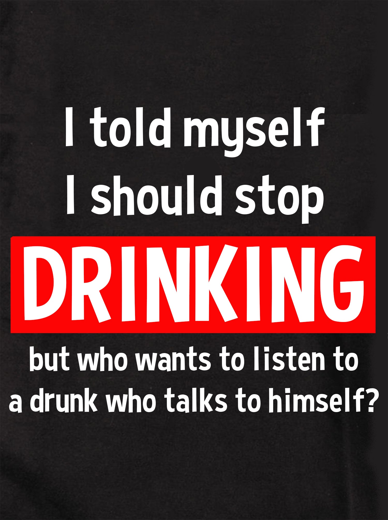 I told myself I should stop drinking Kids T-Shirt