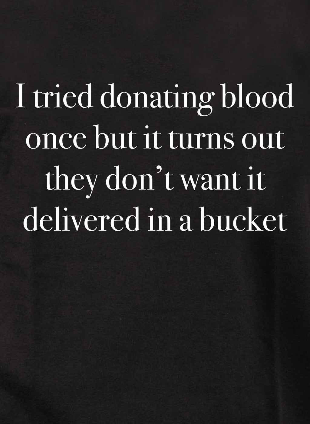 I tried donating blood once T-Shirt