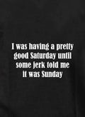 I was having a pretty good Saturday Kids T-Shirt