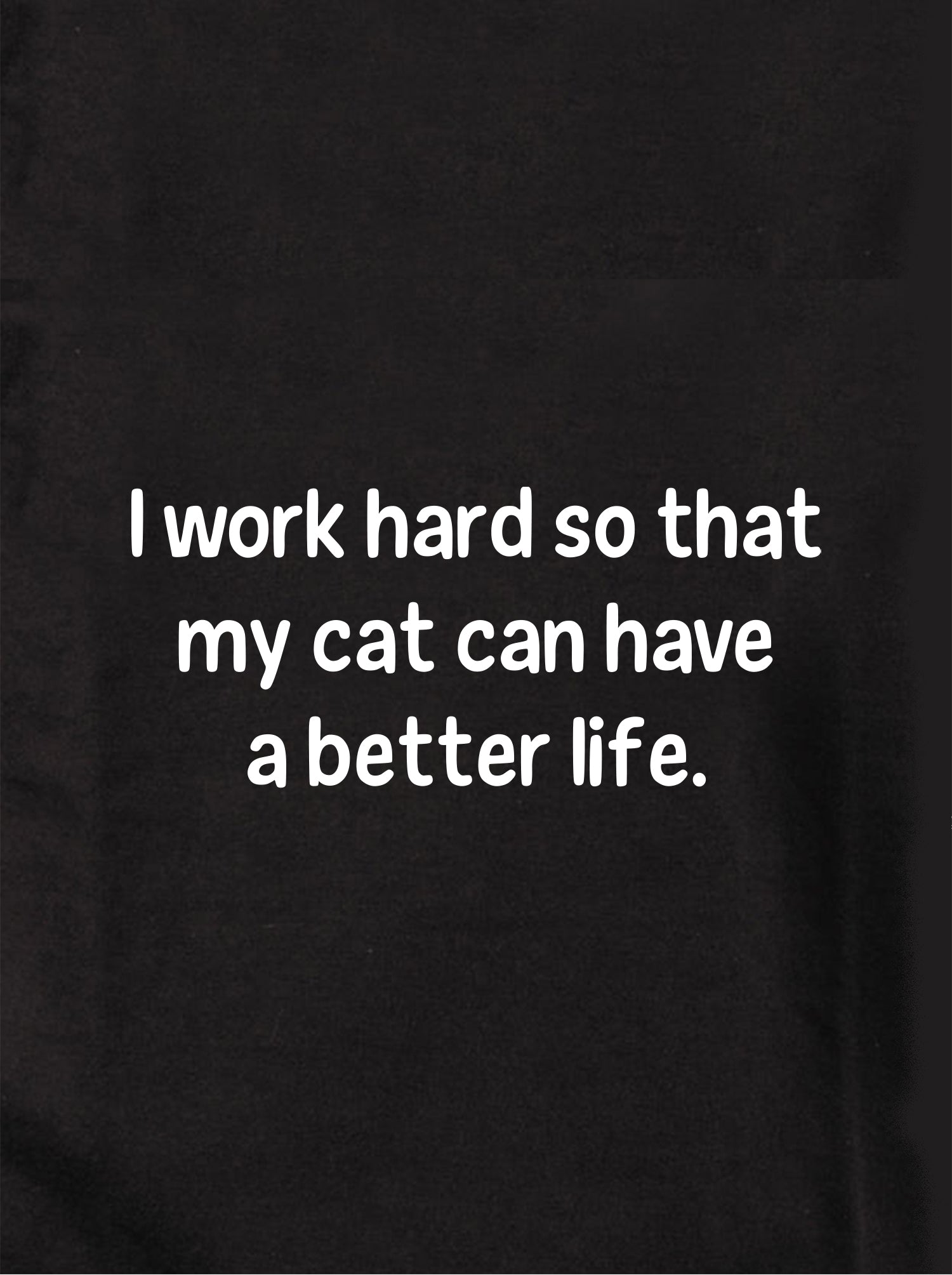 I work hard so that my cat can have a better life Kids T-Shirt