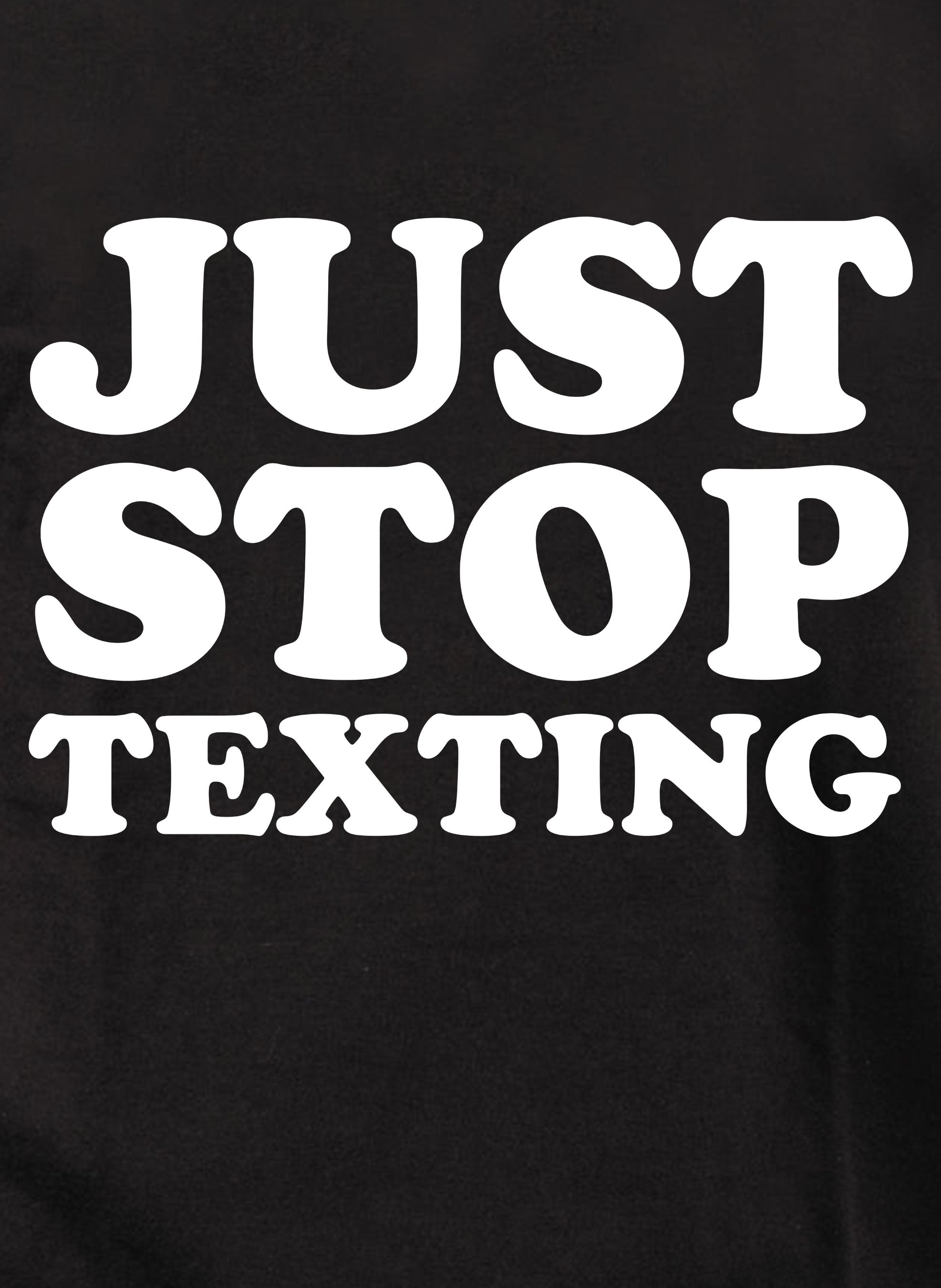 Just Stop Texting T-Shirt