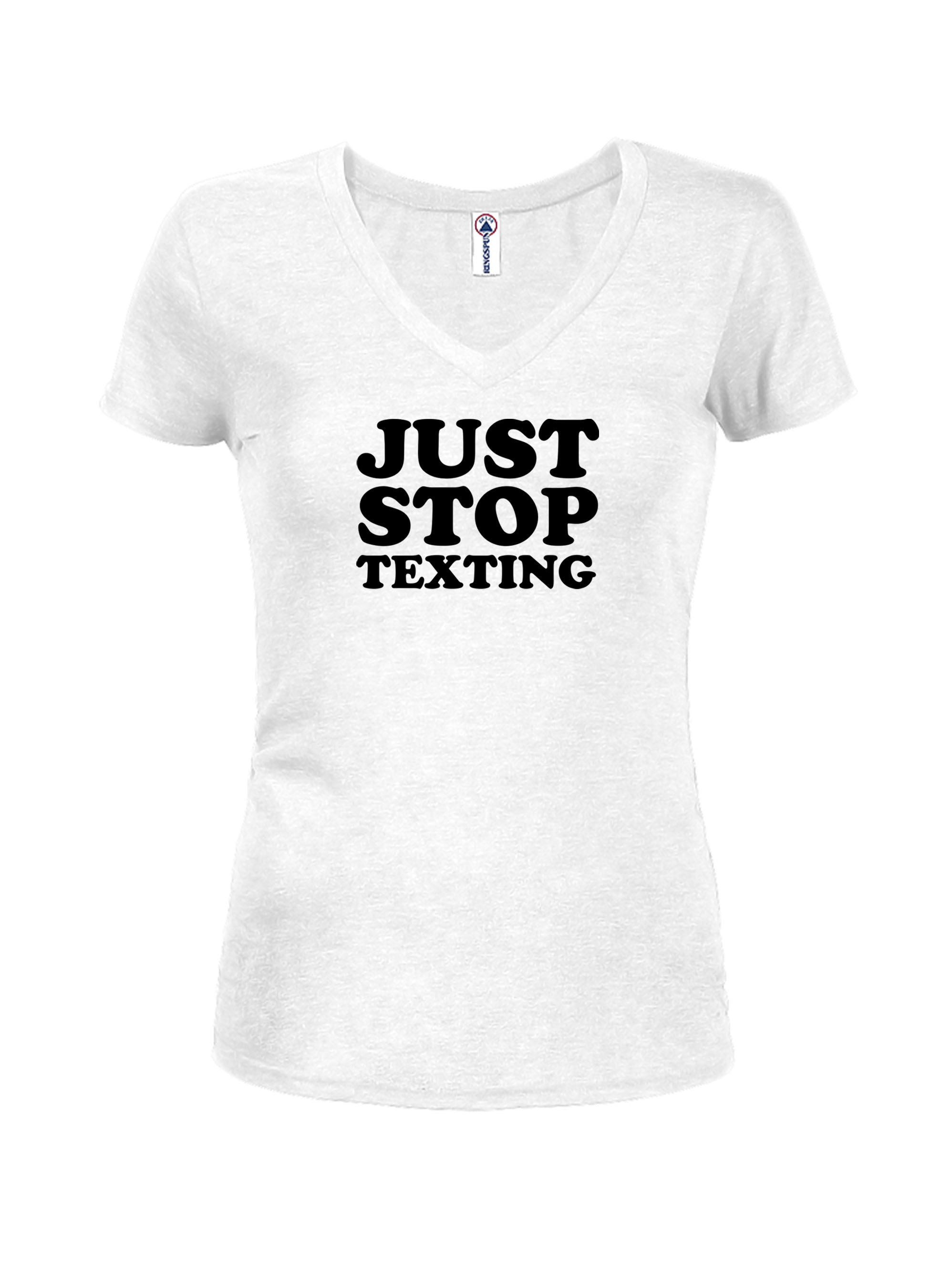 Just Stop Texting T-Shirt