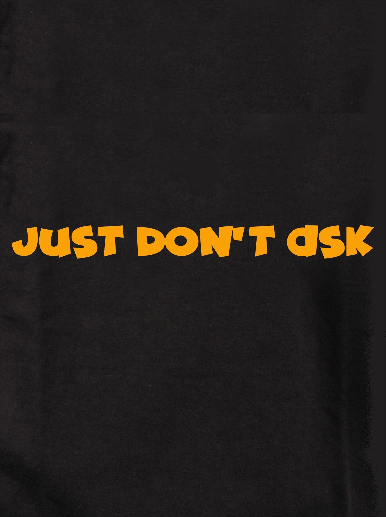 Just don’t ask Kids T-Shirt