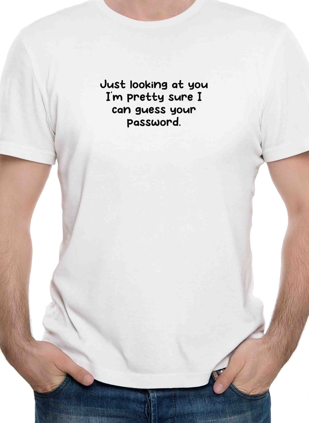 Just looking at you I can guess your password T-Shirt