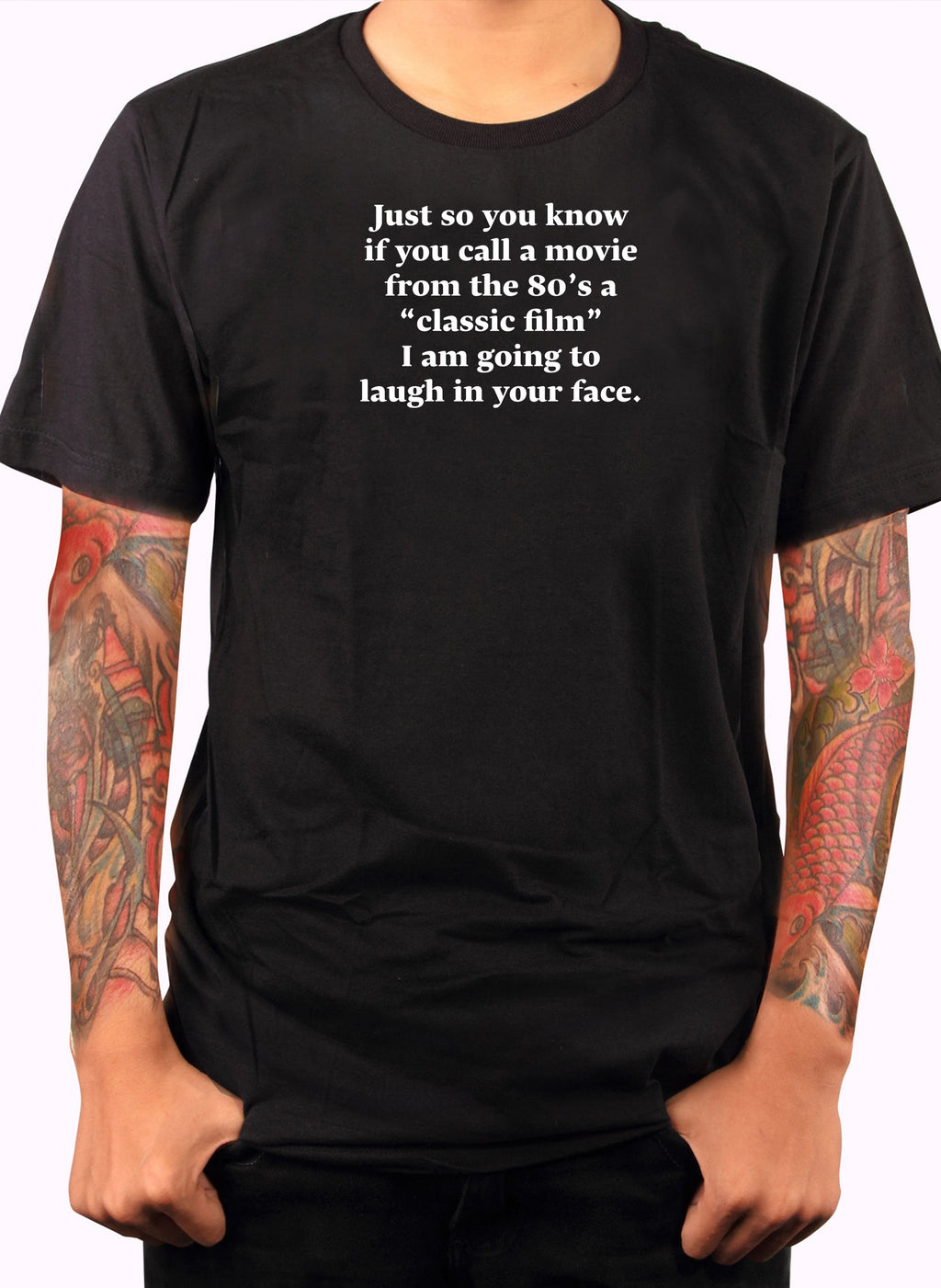 Just so you know if you call a movie from the 80’s a "classic film" T-Shirt