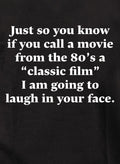 Just so you know if you call a movie from the 80’s a "classic film" T-Shirt
