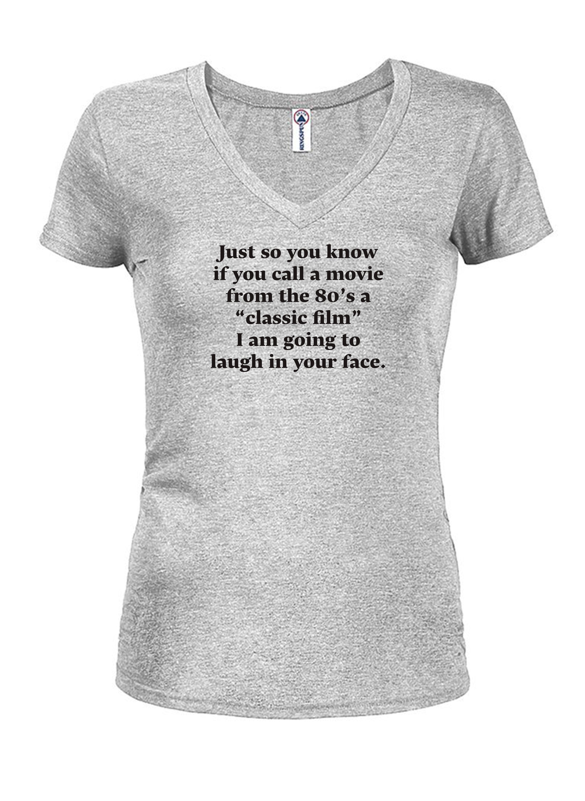 Just so you know if you call a movie from the 80’s a "classic film" T-Shirt