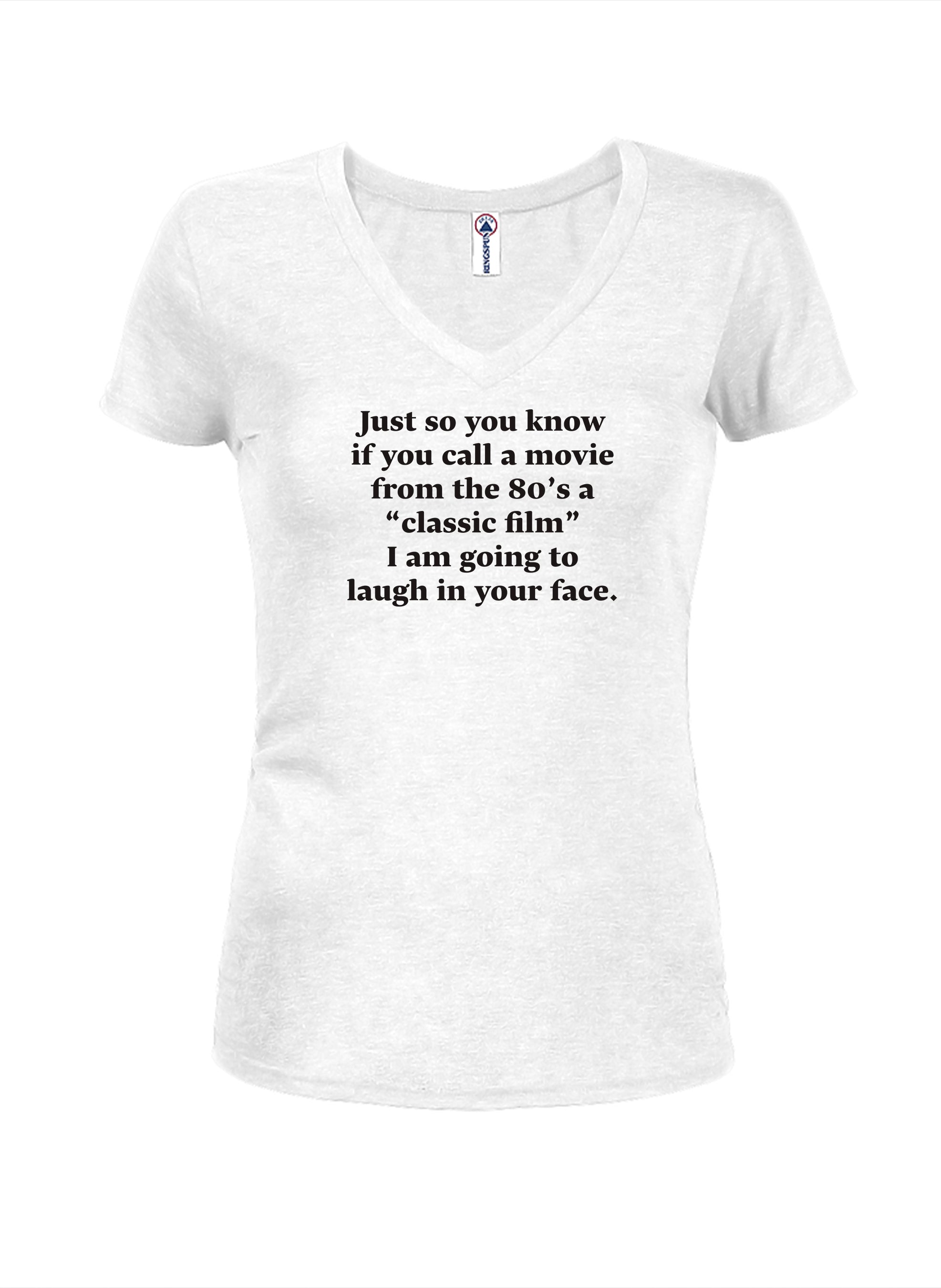 Just so you know if you call a movie from the 80’s a "classic film" T-Shirt