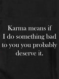 Karma means if I do something bad to you Kids T-Shirt