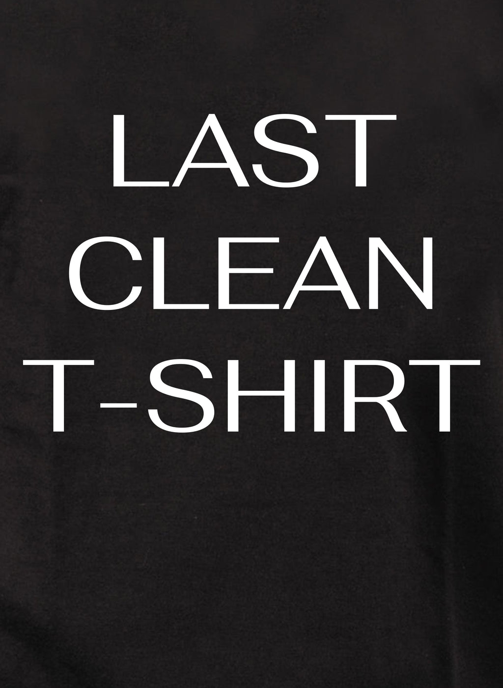 Last Clean T-Shirt T-Shirt