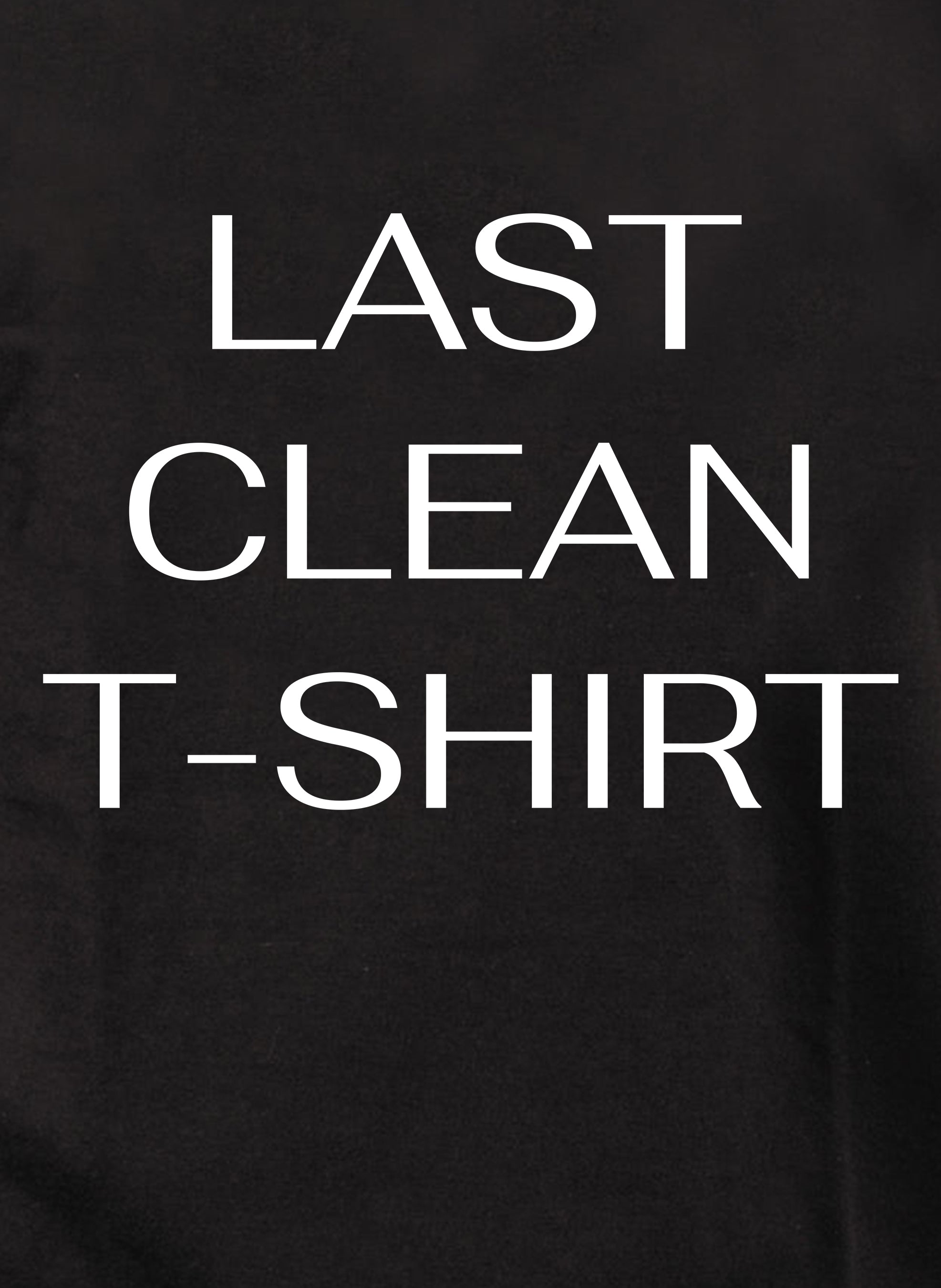Last Clean T-Shirt T-Shirt