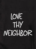 LOVE THY NEIGHBOR Kids T-Shirt