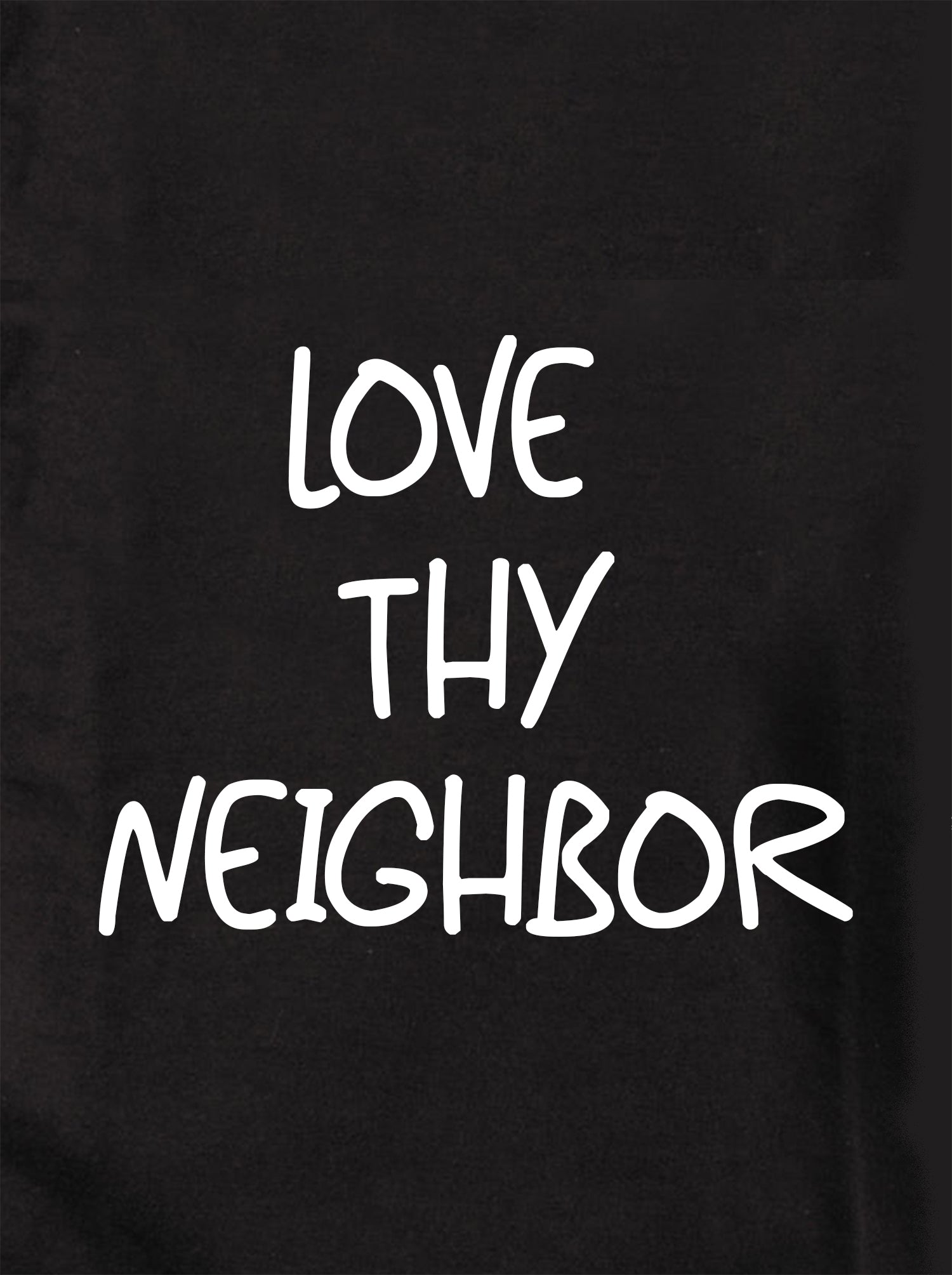 LOVE THY NEIGHBOR Kids T-Shirt