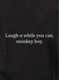 Laugh-a while you can, monkey boy Kids T-Shirt