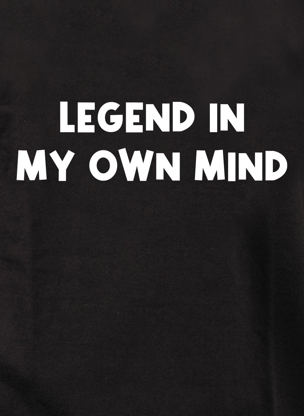 Legend in My Own Mind T-Shirt