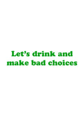 Let's drink and make bad choices Kids T-Shirt