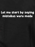 Let me start by saying mistakes were made T-Shirt