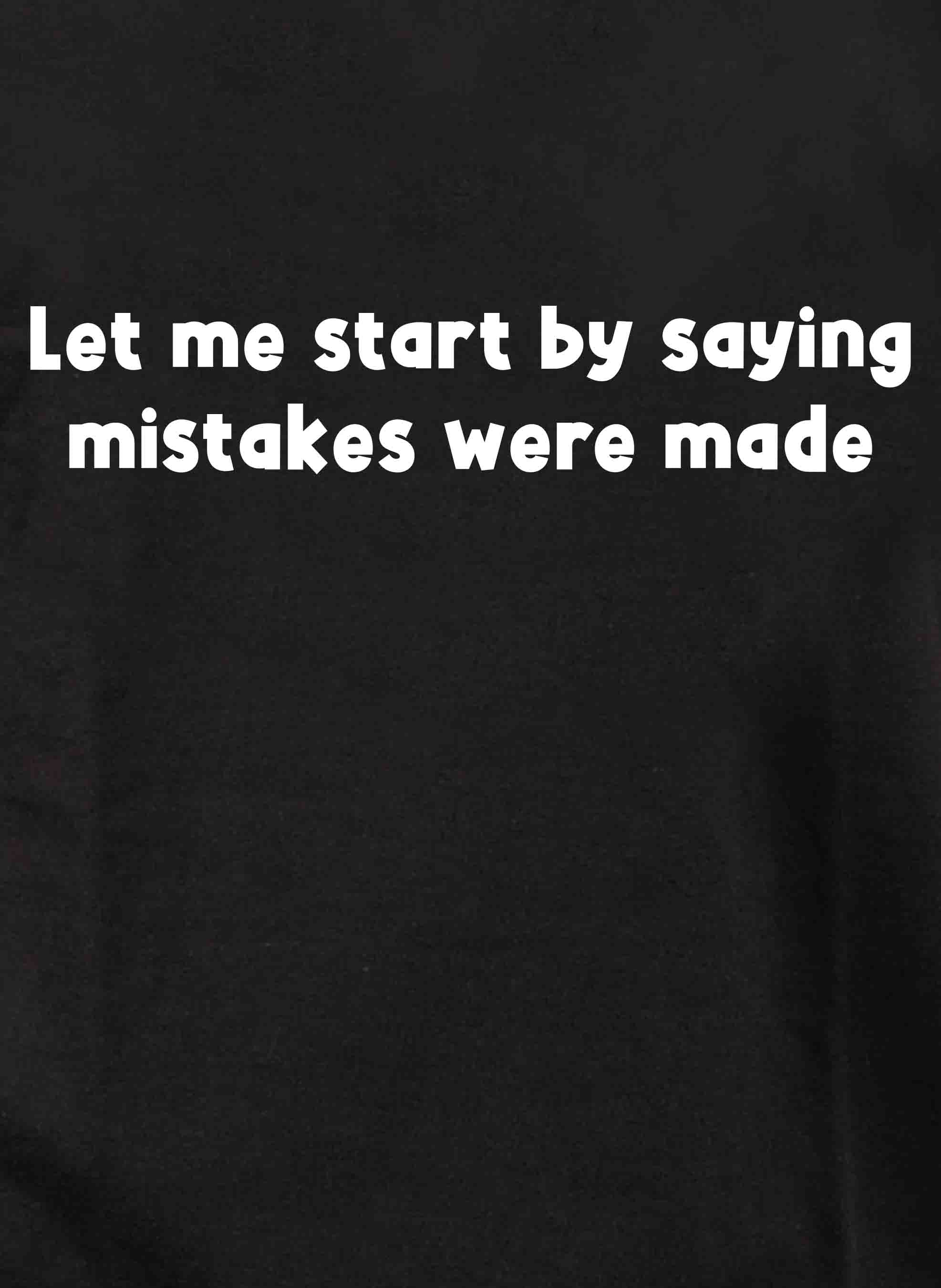 Let me start by saying mistakes were made T-Shirt