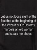 Let us not loose sight of the fact the Wizard of Oz Kids T-Shirt