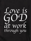 Love is GOD at work through you Kids T-Shirt