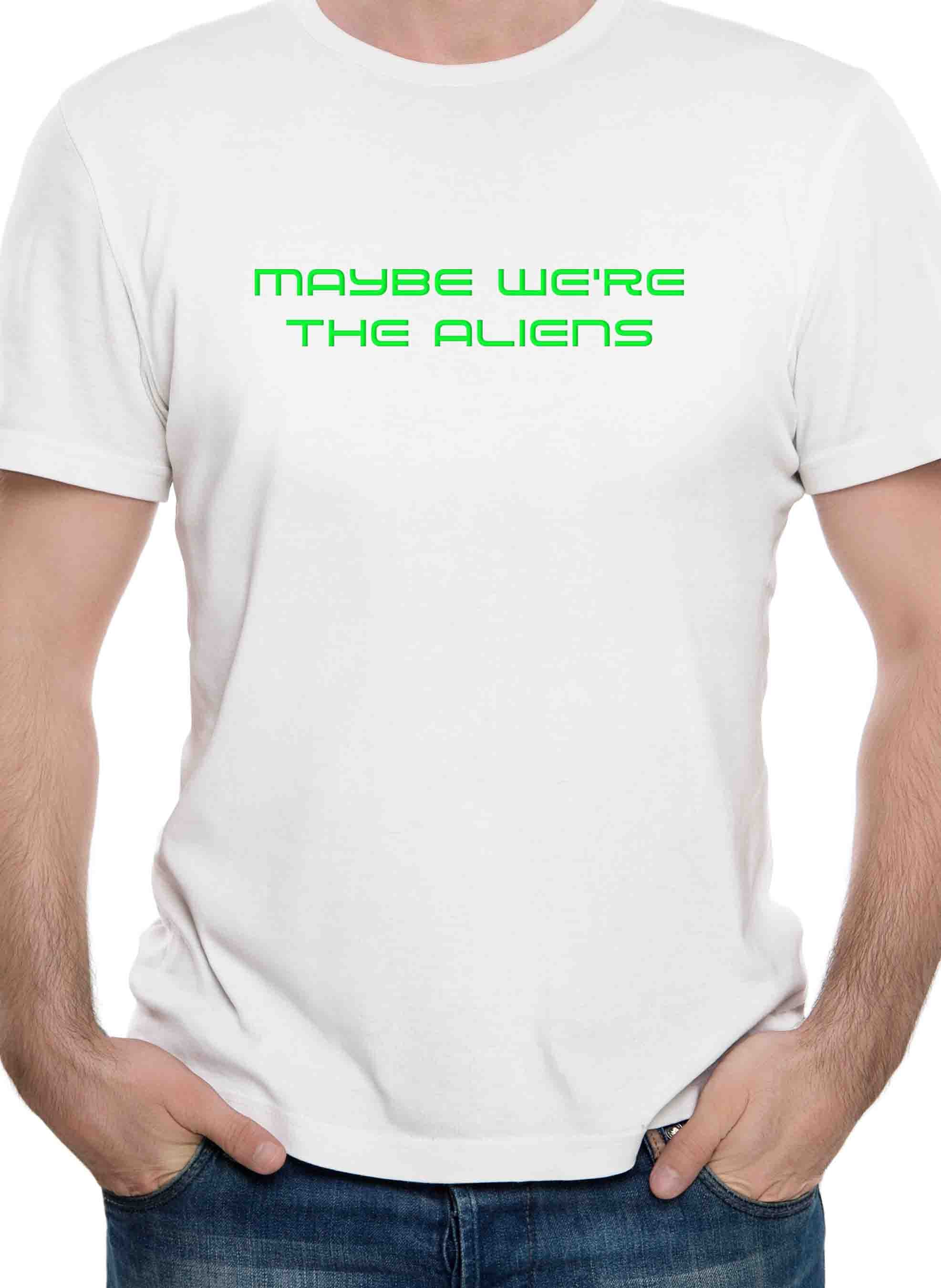 Maybe We’re the Aliens T-Shirt