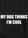 MY DOG THINKS I’M COOL Kids T-Shirt