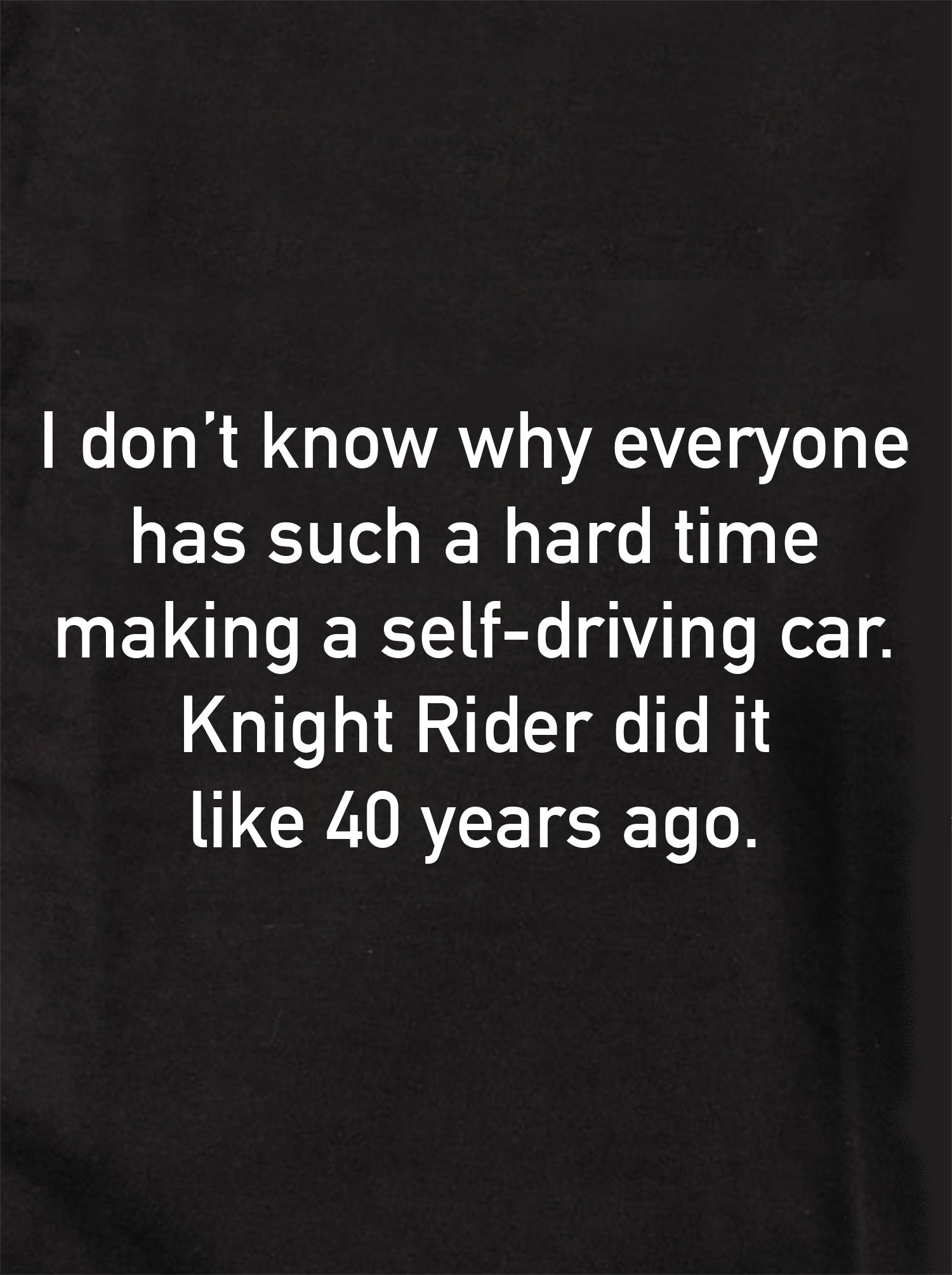 Hard time making a self-driving car Knight Rider did it Kids T-Shirt